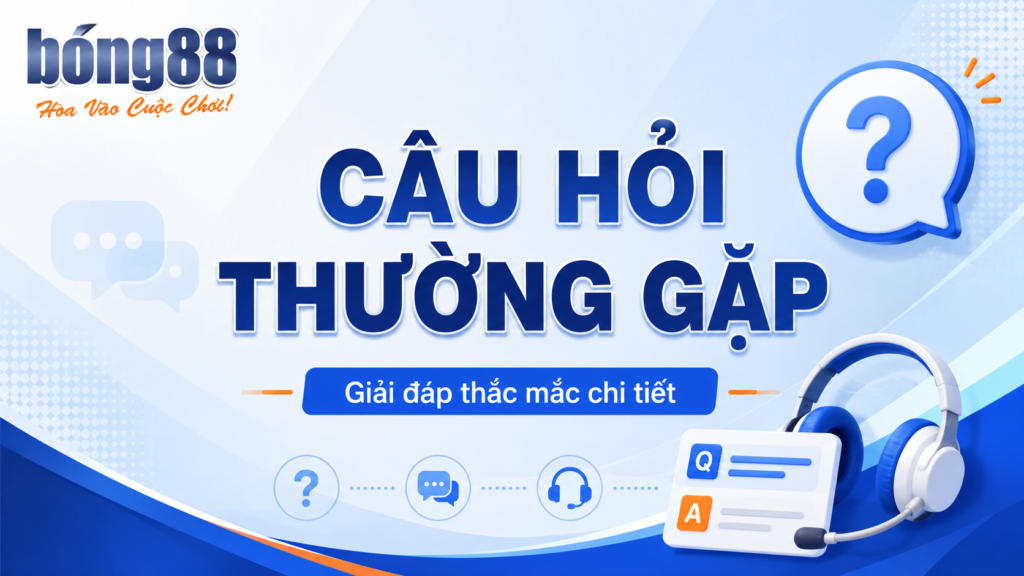 Tổng hợp những câu hỏi thường gặp khi tham gia Bong88