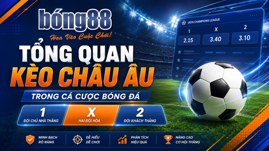 Tổng quan kèo châu Âu trong cá cược bóng đá