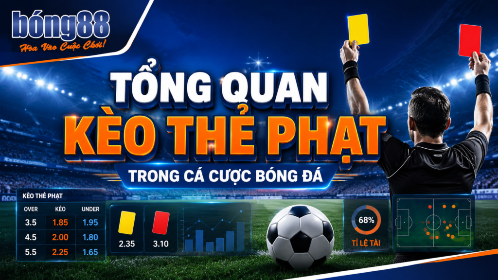 Tổng quan kèo thẻ phạt trong cá cược bóng đá