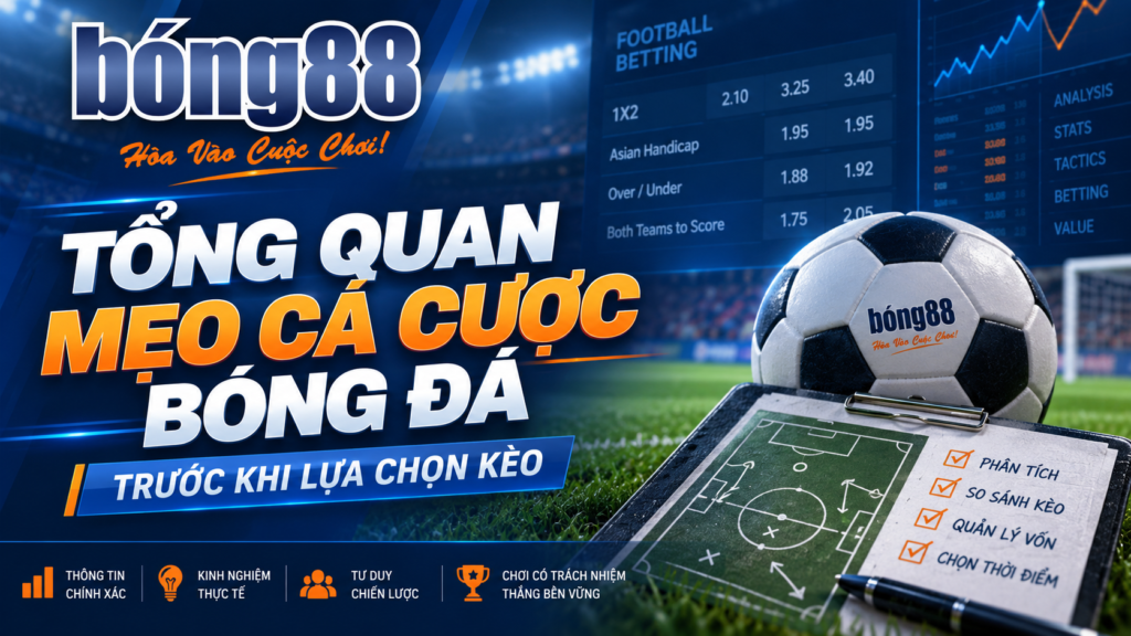 Tổng quan mẹo cá cược bóng đá trước khi lựa chọn kèo