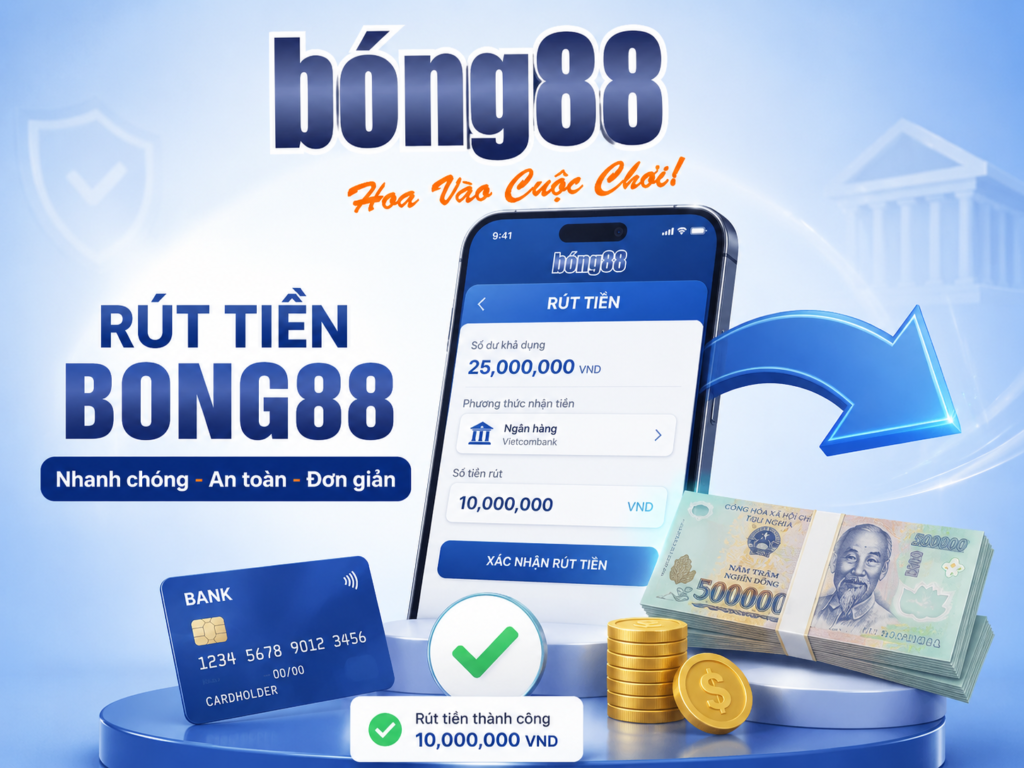 Hướng dẫn chi tiết rút tiền Bong88